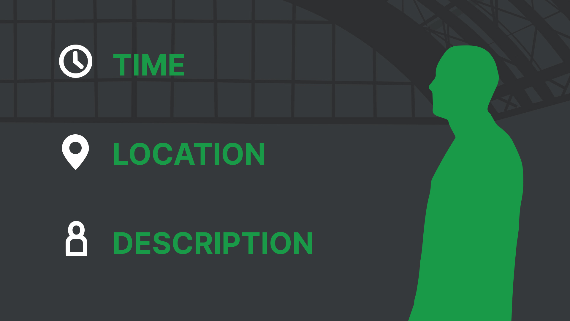 Green silhouette of man with 3 words in green capitalised text - time, location and description